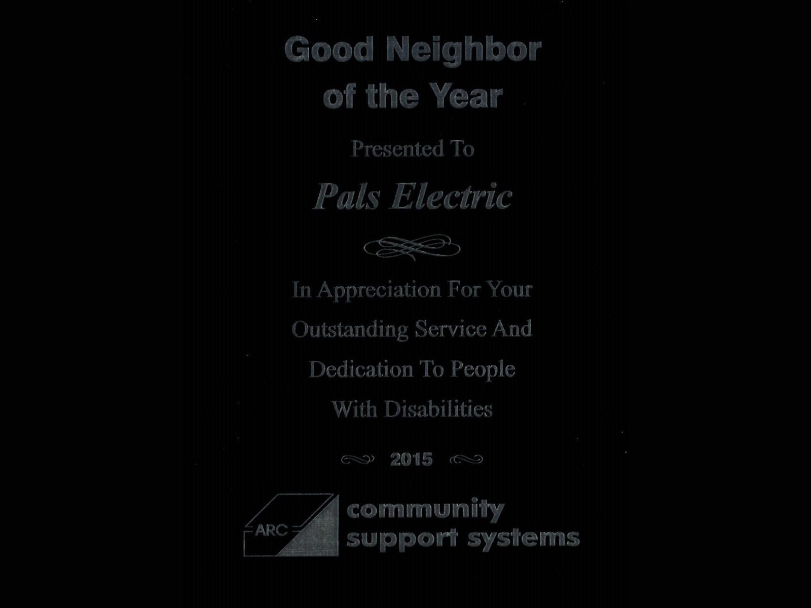 Good Neighbor of the Year presented to Pals Electric in appreciation for your outstanding service and dedication to people with disabilities - 2015 Community Support Systems